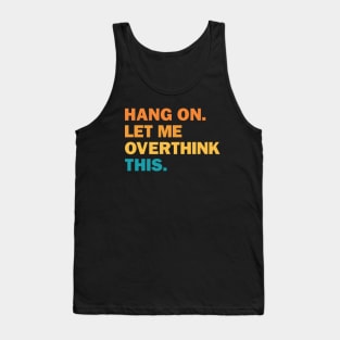 Hang On Let Me Overthink This Tank Top